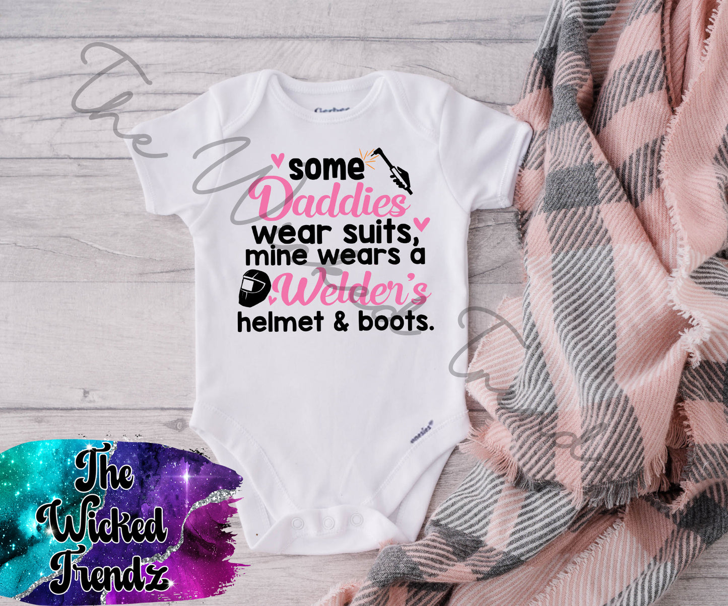 Baby Onesie© Some Daddies Wear Suits Mine Wears A Welder's Helmet And Boots Weld