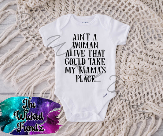 Baby Onesie© Ain't A Woman Alive That Could Take My Mama's Place