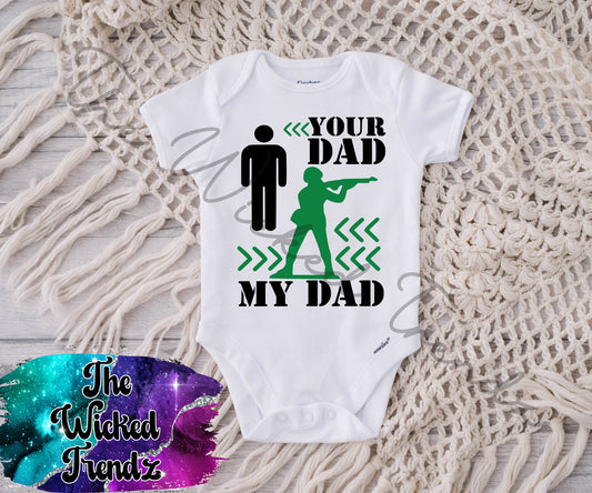 Baby Onesie© Your Dad My Dad Soldier Military Army Marines Toy Soldier