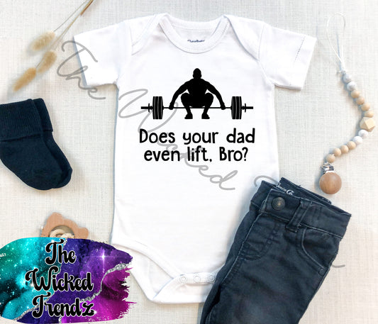 Baby Onesie© Does Your Dad Even Lift Bro? Lifting Work Out Buddy