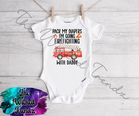 Baby Onesie© Pack My Diapers I'm Going Firefighting With Daddy Firefighter Fireman