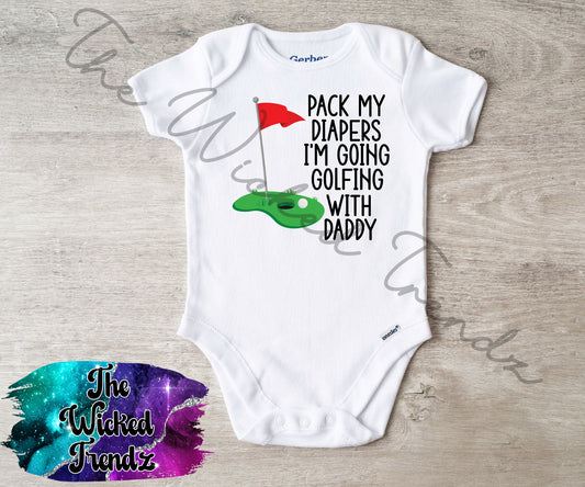 Baby Onesie© Pack My Diapers I'm Going Golfing With Daddy
