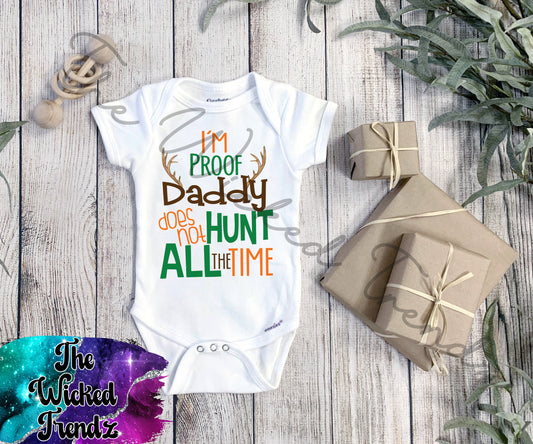 Baby Onesie© I'm Proof Daddy Does Not Hunt All The Time Hunting Buddy Dad
