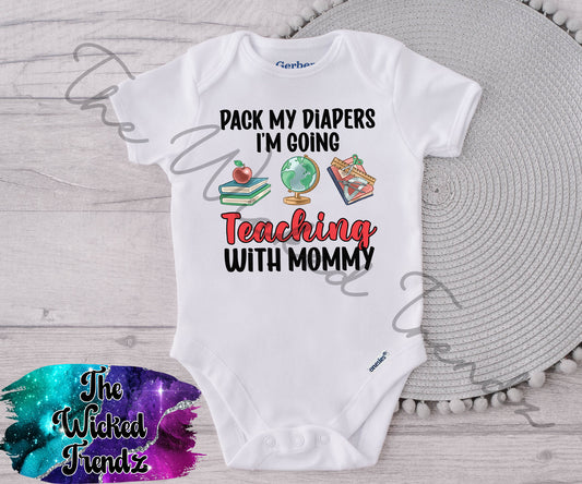 Baby Onesie© Pack My Diapers I'm Going Teaching With Mommy Teacher School