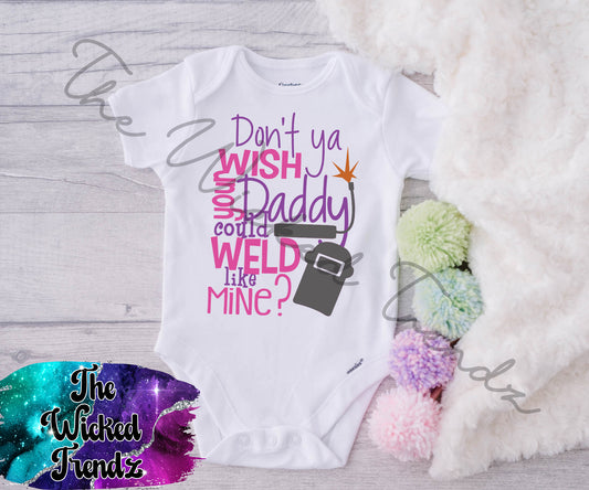 Baby Onesie© Don't You Wish Your Daddy Could Weld Like Mine Welder